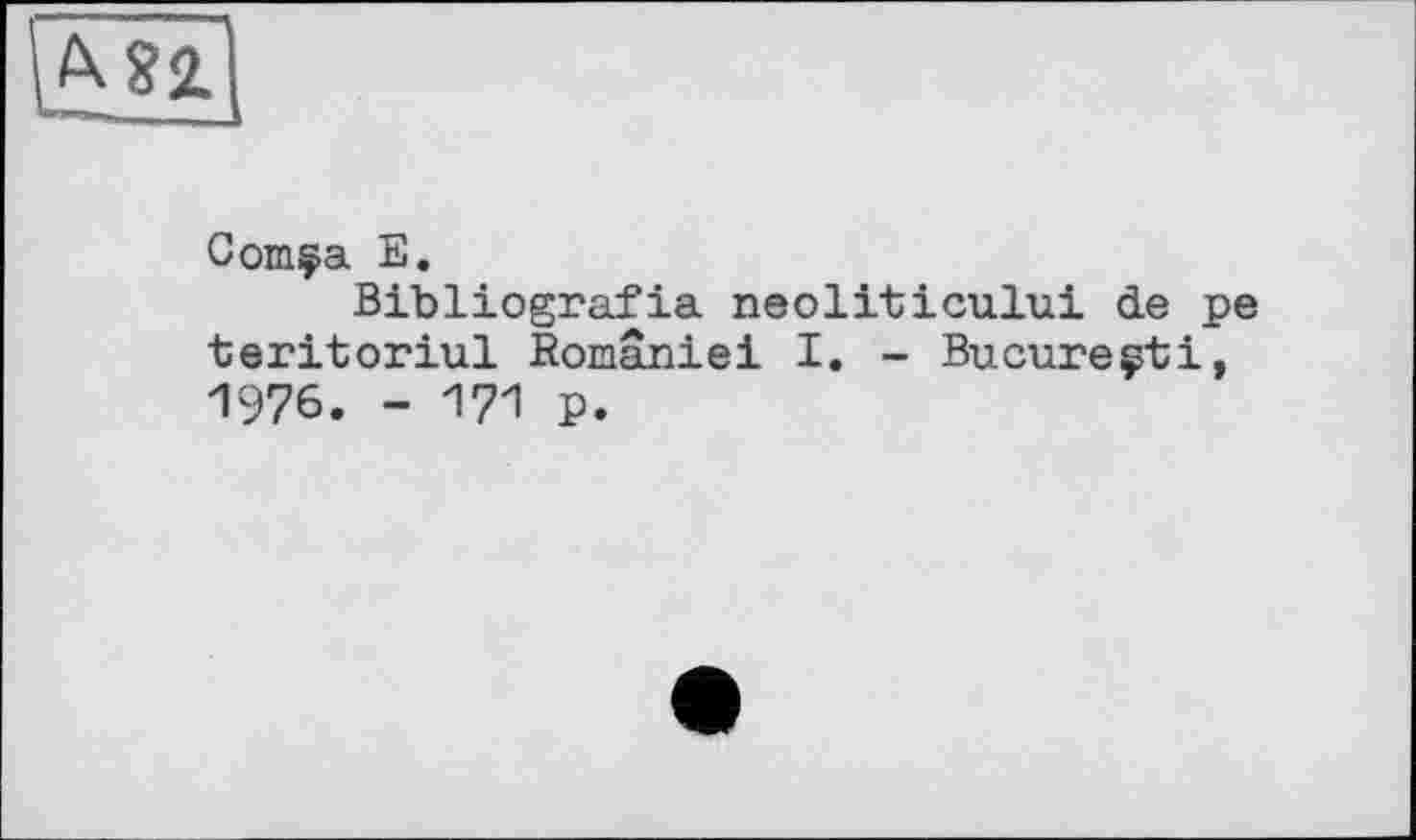 ﻿Coinça E.
Bibliografia neoliticului de pe teritoriul României I. - Bucureçti, 1976. - 171 p.